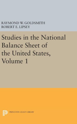 Studies In The National Balance Sheet Of The United States, Volume 1 (National Bureau Of Economic Research Publications, 28)