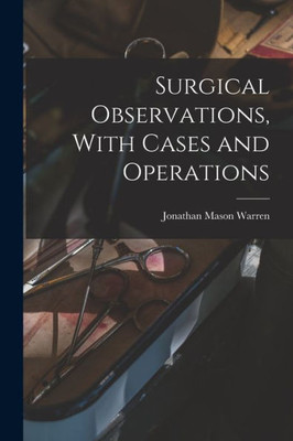 Surgical Observations, With Cases And Operations
