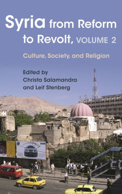 Syria From Reform To Revolt: Volume 2: Culture, Society, And Religion (Modern Intellectual And Political History Of The Middle East)