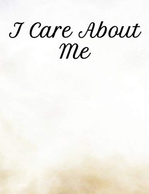 I Care About Me: Your Self-Care Notebook For Gratitude And Mental Health