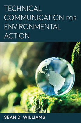 Technical Communication For Environmental Action (Suny Series, Studies In Technical Communication)