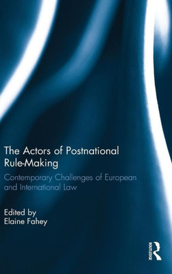The Actors Of Postnational Rule-Making: Contemporary Challenges Of European And International Law