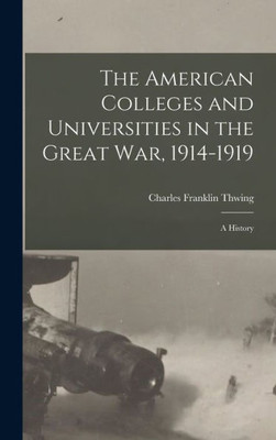 The American Colleges And Universities In The Great War, 1914-1919: A History