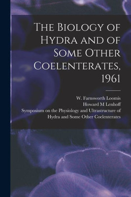 The Biology Of Hydra And Of Some Other Coelenterates, 1961