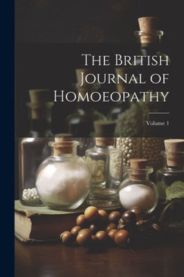 The British Journal Of Homoeopathy; Volume 1