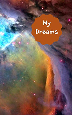 My Dreams: Record, track and interpret your dreams when your write them in this dream log book. Never forget that dream. Multi colour universe design