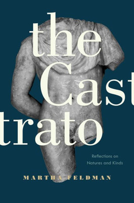 The Castrato: Reflections On Natures And Kinds (Volume 16) (Ernest Bloch Lectures)