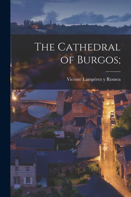 The Cathedral Of Burgos;