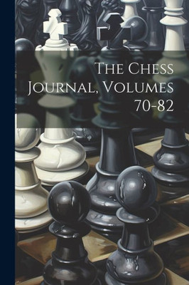 The Chess Journal, Volumes 70-82