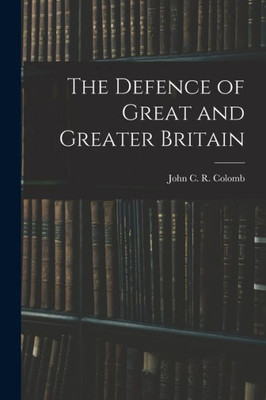 The Defence Of Great And Greater Britain