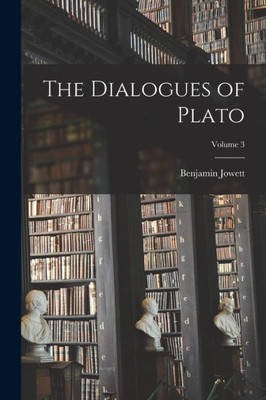 The Dialogues Of Plato; Volume 3