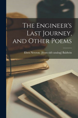 The Engineer's Last Journey, And Other Poems