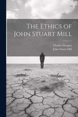 The Ethics Of John Stuart Mill