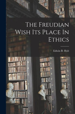 The Freudian Wish Its Place In Ethics
