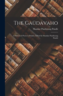 The Ga·avaho; A Historical Poem In Prakrit. Edited By Shankar Pandurang Pandit