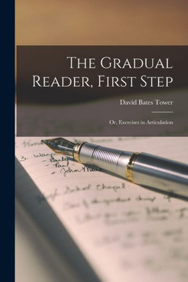 The Gradual Reader, First Step; Or, Exercises In Articulation
