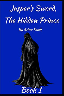 The Hidden Prince: Jasper's Sword Book one: