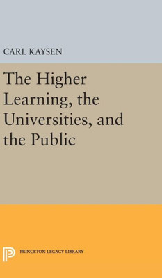 The Higher Learning, The Universities, And The Public (Princeton Legacy Library, 1881)