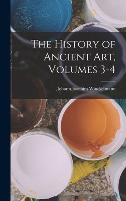 The History Of Ancient Art, Volumes 3-4