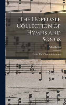 The Hopedale Collection Of Hymns And Songs: For The Use Of Practical Christians