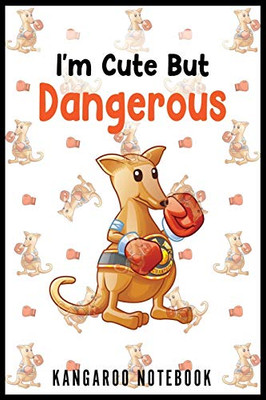 I'm Cute But Dangerous Kangaroo Notebook: Funny and Cute Kangaroo Notebook