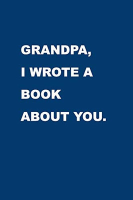 Grandpa I wrote a book about you: Gift Idea to celebrate your Grandparent. Perfect present for Birthday, Christmas, Anniversaries or others occasions.
