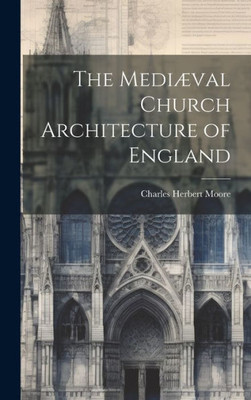 The Medi?al Church Architecture Of England