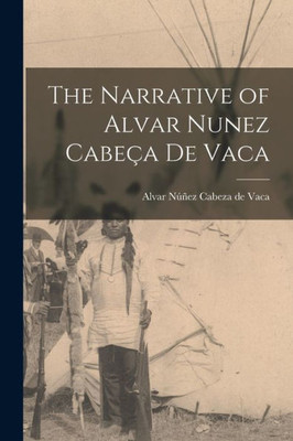 The Narrative Of Alvar Nunez Cabe? De Vaca