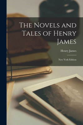 The Novels And Tales Of Henry James: New York Edition