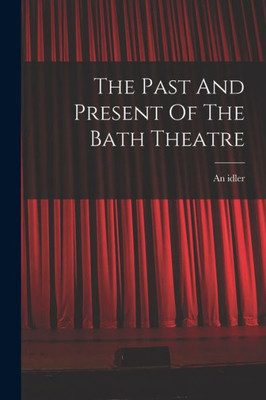 The Past And Present Of The Bath Theatre