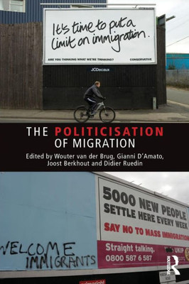 The Politicisation Of Migration (Routledge Studies In Extremism And Democracy)