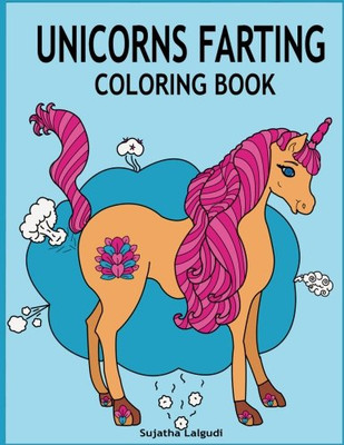 Unicorns Farting Coloring Book: Hilarious coloring book, Gag gifts for adults and kids, Fart Designs, Unicorn coloring book, Cute Unicorn Farts, Fart color book (Fart coloring books)