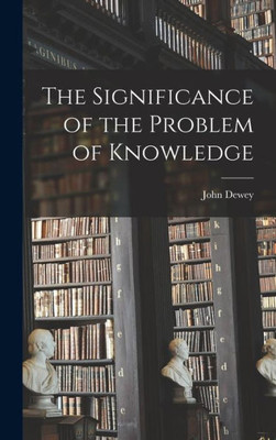 The Significance Of The Problem Of Knowledge