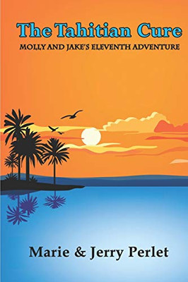 The Tahitian Cure: Molly and Jake's Eleventh Adventure (Molly and Jake's Adventures)