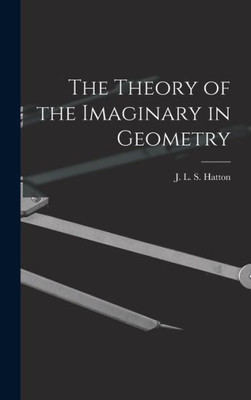 The Theory Of The Imaginary In Geometry