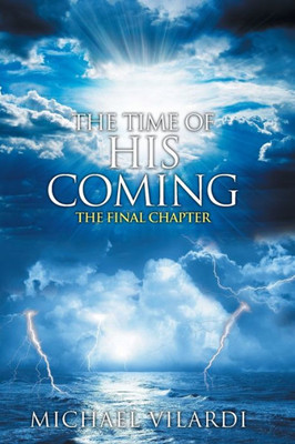 The Time Of His Coming: The Final Chapter