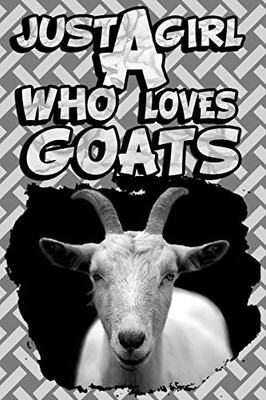 Just A Girl Who Loves Goats: A Notebook For Girls