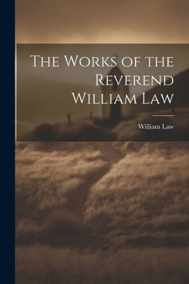 The Works Of The Reverend William Law