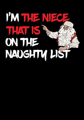 I'm The Niece That Is On The Naughty List NoteBook: Great Gag Gift As A Stocking Stuffer