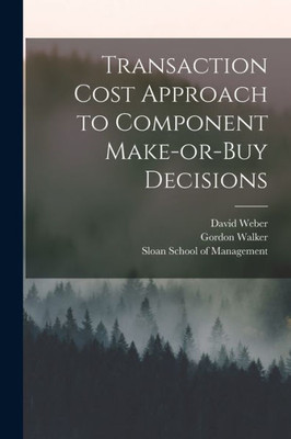 Transaction Cost Approach To Component Make-Or-Buy Decisions