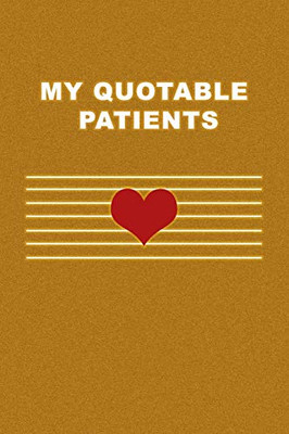My Quotable Patients: What Patients Say. Cute Gift idea for Doctor, Medical Assistant, Nurses. Appreciation Gift.