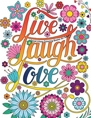 Good Vibes Coloring Books For Adults: Live Laugh Love Inspirational and Motivational sayings coloring book for Adults, Positive Affirmation coloring ... Quotes for Stress Relieving and Relaxation