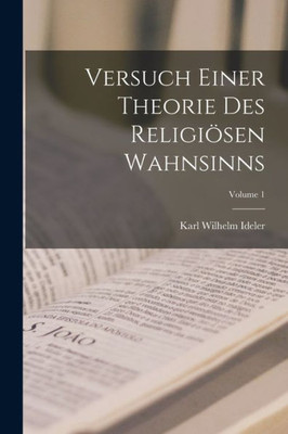 Versuch Einer Theorie Des Religi?en Wahnsinns; Volume 1