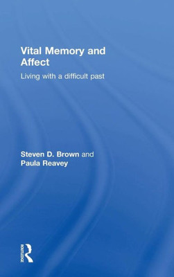 Vital Memory And Affect: Living With A Difficult Past