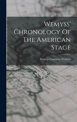 Wemyss' Chronology Of The American Stage