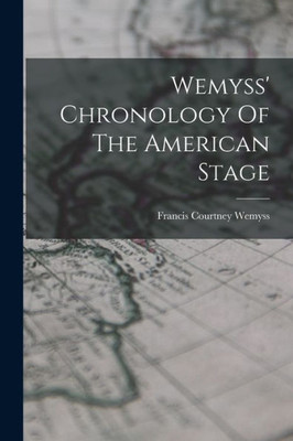 Wemyss' Chronology Of The American Stage