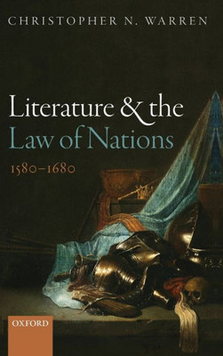 Literature And The Law Of Nations, 1580-1680