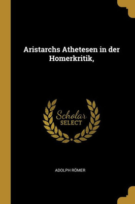 Aristarchs Athetesen In Der Homerkritik, (German Edition)