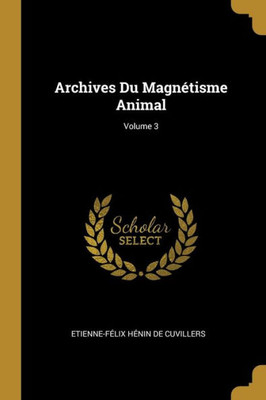 Archives Du Magnétisme Animal; Volume 3 (French Edition)