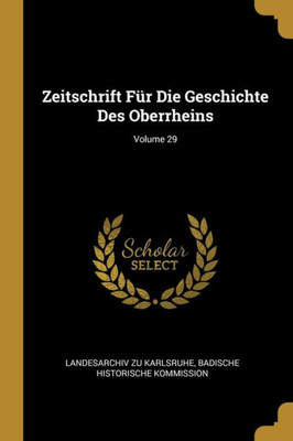 Zeitschrift Für Die Geschichte Des Oberrheins; Volume 29 (German Edition)